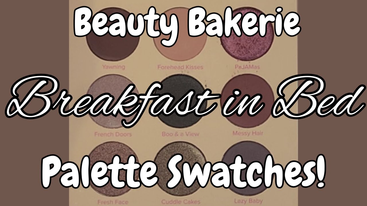 Breakfast in Bed! By Beauty Bakerie - Palette swatches!