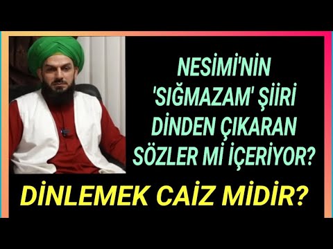 4201. NESİMİ’nin SIĞMAZAM ŞİİRİ DİNDEN ÇIKARAN SÖZLER Mİ İÇERİYOR-DİNLEMEK CAİZ MİDİR?