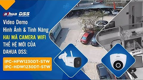 Video Demo Hình Ảnh & Tính Năng Của 2 Mã Camera Wifi Mới "IPC-HFW1230DT-STW & IPC-HDW1230DT-STW"