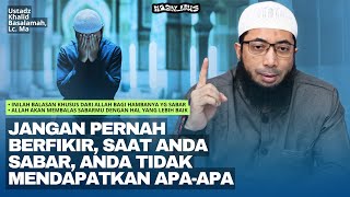 Dahsyatnya Balasan Allah Bagi Hambanya Yang Bisa Sabar  Ustadz Khalid Basalamah
