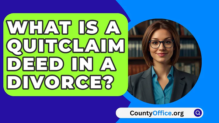 What Is a Quitclaim Deed in a Divorce? - CountyOffice.org