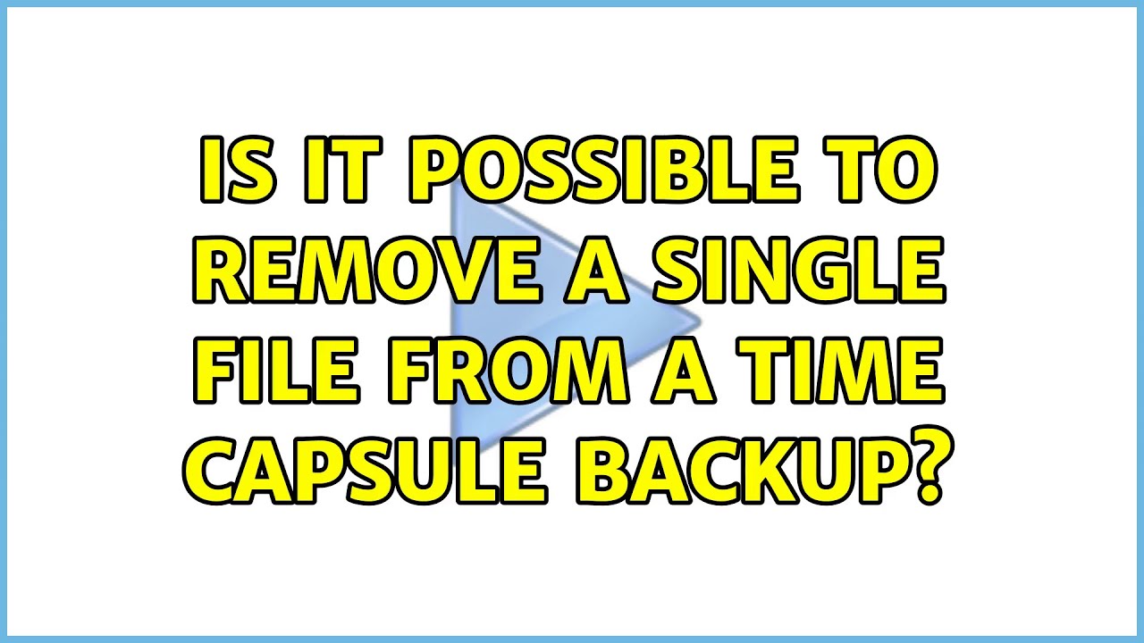 Is it possible to remove a single file from a Time Capsule backup? (2