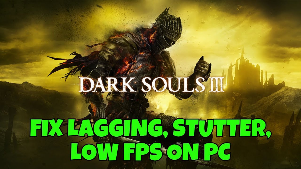 How To Fix DARK SOULS III Lagging, Freezing, Low FPS, Stuttering Issue ...