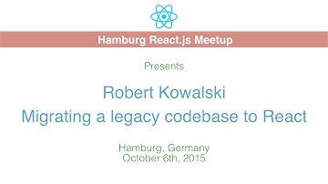Migrating a legacy codebase to React - Robert Kowalski - Hamburg React.js Meetup