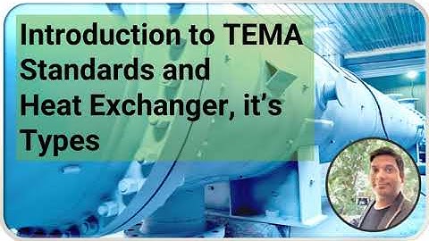 Introduction to TEMA Standards and Heat Exchanger its types