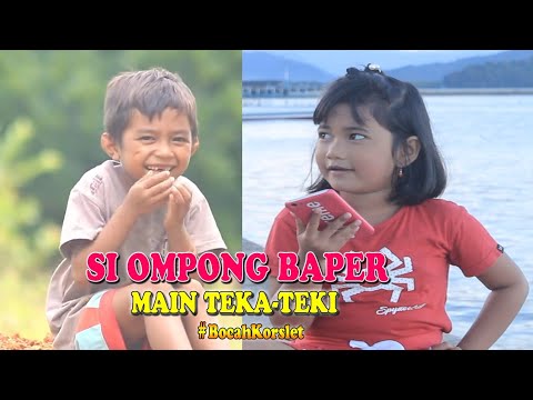 SI OMPONG BAPER MAIN TEKA-TEKI|| BOCAH KORSLET