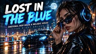 Lost in the Blue  | Emotional Deep House & Melodic House for Night Drives