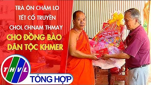 Trà Ôn chăm lo Tết cổ truyền Chol Chnam Thmay cho đồng bào dân tộc Khmer