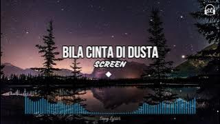 SCREEN - Bila Cinta Di Dusta | Lirik Lagu