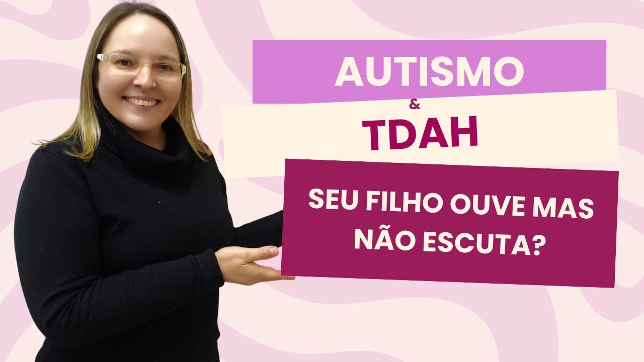 AUTISMO E TDAH | E o Transtorno do Processamento Auditivo Central