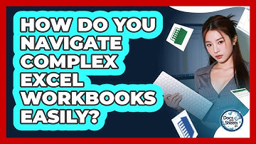 How Do You Navigate Complex Excel Workbooks Easily? - Docs and Sheets Pro