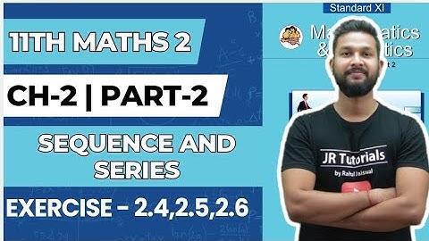 11th Maths 2 | Chapter 2 | Sequence & Series | Part 2 | Exercise-2.4,2.5 & 2.6 | JR College |
