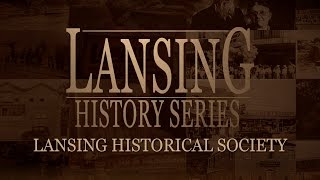 Lansing History Series: Lansing Historical Society