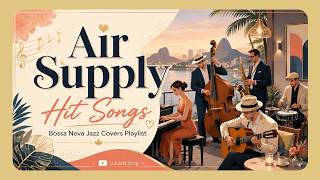 Air Supply Hits in Bossa Nova Jazz 🌴 Smooth & Romantic Covers Playlist [No Mid-Roll Ads] screenshot 3