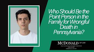 Who Should Be the Point Person in the Family for Wrongful Death in Pennsylvania? | McDonald Law
