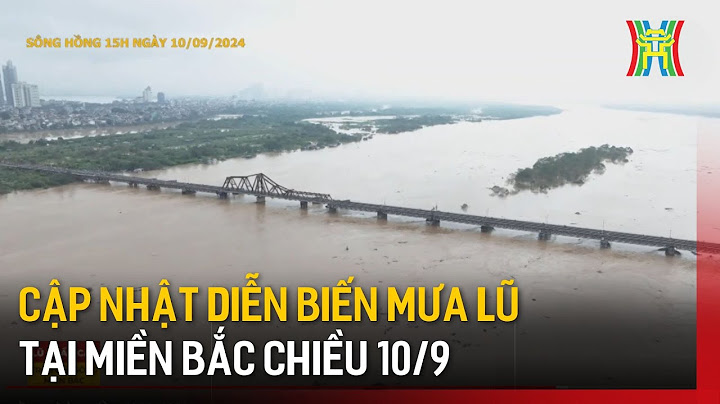 Cập nhật diễn biến mưa lũ tại miền Bắc chiều 10/9 | Tin tức