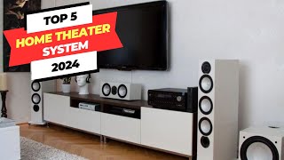 Top 5 Best Home Theater Systems Review 2024