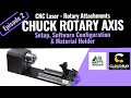 Ep. 2 - LASER ROTARY ATTACHMENTS - Chuck Rotary Axis - Configuration, Settings - CNC Rotary Axis
