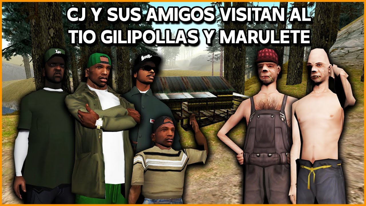 CJ Y SUS AMIGOS VAN A VISITAR AL TIO GILIPOLLAS Y A MARULETE GTA SAN ANDREAS LOQUENDO