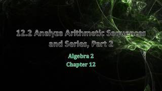 Algebra 2 12-2 Analyze Arithmetic Sequences and Series Part 2