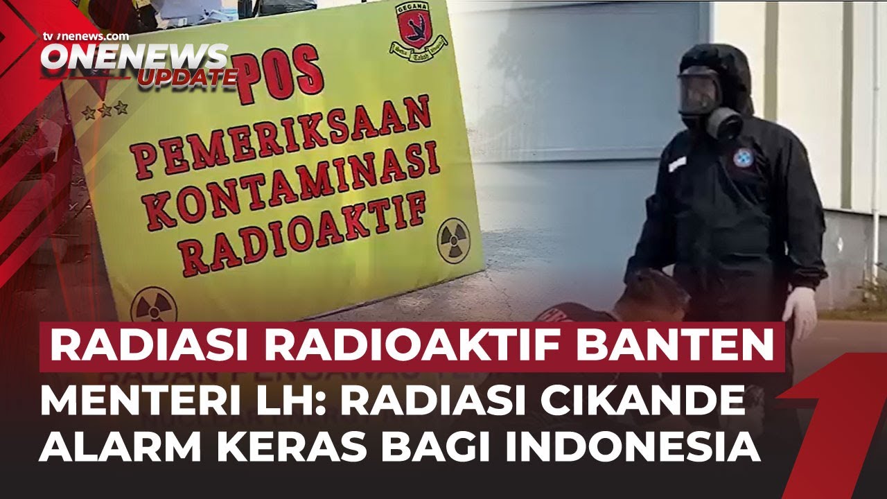 Radiasi Cs-137 Cikande Capai 875 Ribu Kali Lipat Kondisi Alami, 9 Pekerja Terpapar | OneNews Update