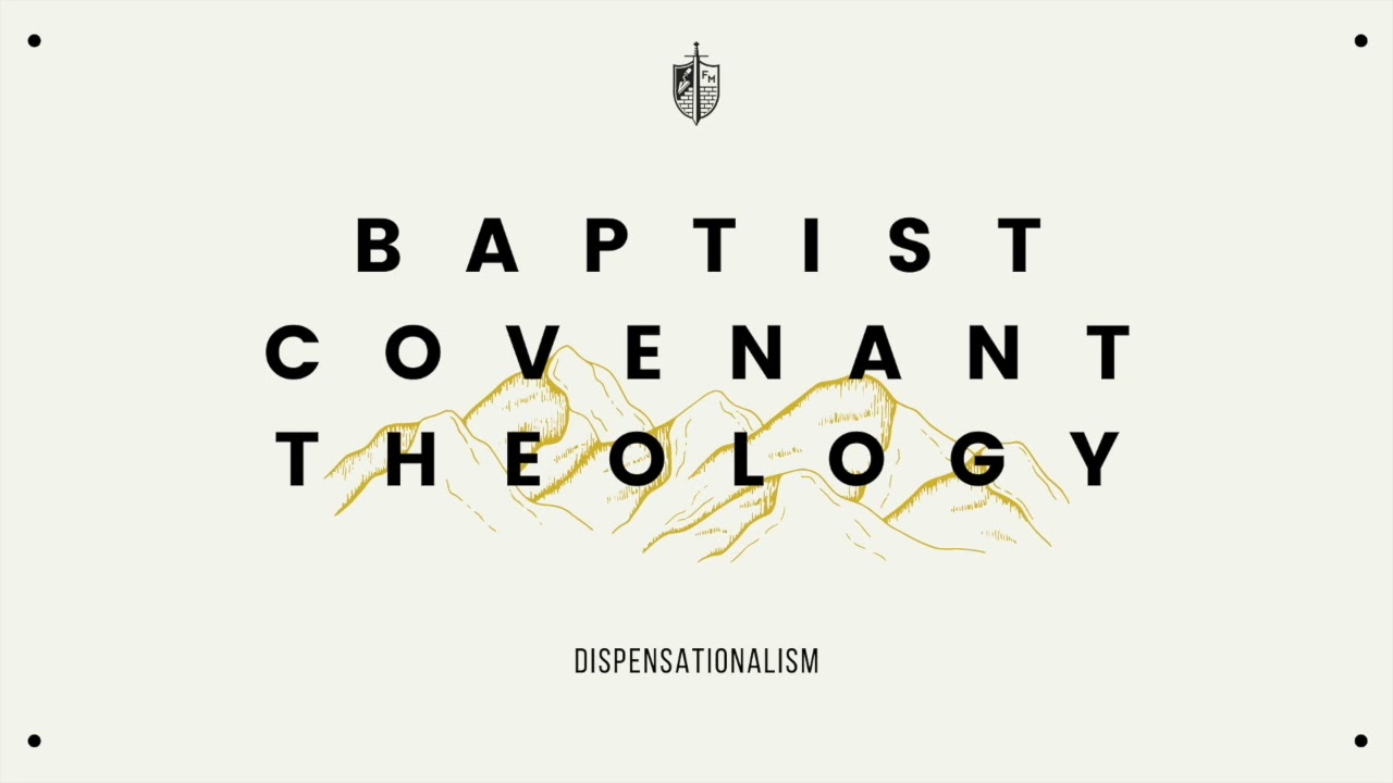 Baptist Covenant Theology - Lesson 8 | Dispensationalism