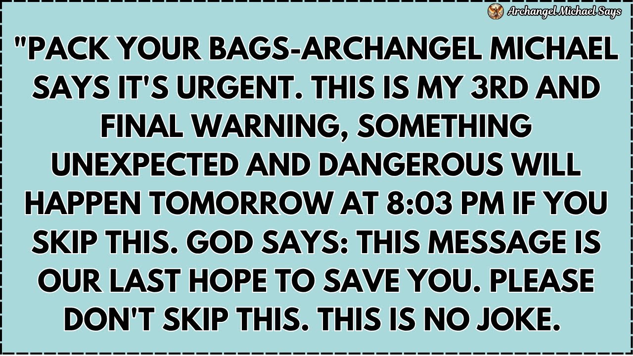 ♾️ PACK YOUR BAGS-ARCHANGEL MICHAEL SAYS IT'S URGENT. THIS IS MY 3RD AND FINAL WARNING, SOMETHING...