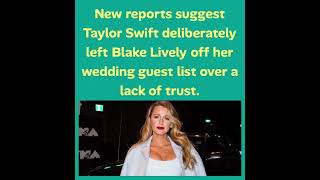 Sad Reason Taylor Swift Ultimately Shut Out Blake Lively, Ryan Reynolds From Her Massive Wedding