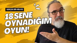 18 Sene Oynadığım Oyun ve 2 Tavsiye