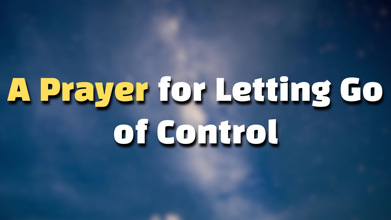 A Prayer for Letting Go of Control | Trusting God with What You Can't ...