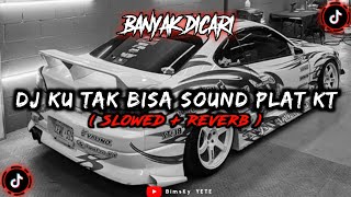 DJ KU TAK BISA SOUND PLAT KT Slowed Reverb 🎧