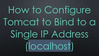 How to Configure Tomcat to Bind to a Single IP Address (localhost)