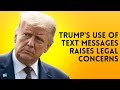 Trump&#39;s Use of Text Messages Raises Legal Concerns