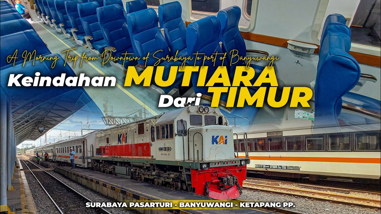 MUTIARA TIMUR, MENUJU UJUNG TIMUR PULAU JAWA! Trip Naik Mutiara Timur Surabaya - Ketapang Banyuwangi
