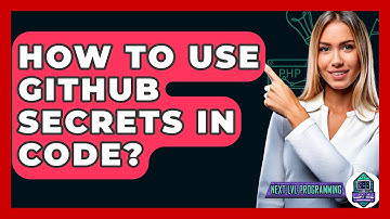 How To Use GitHub Secrets In Code? - Next LVL Programming