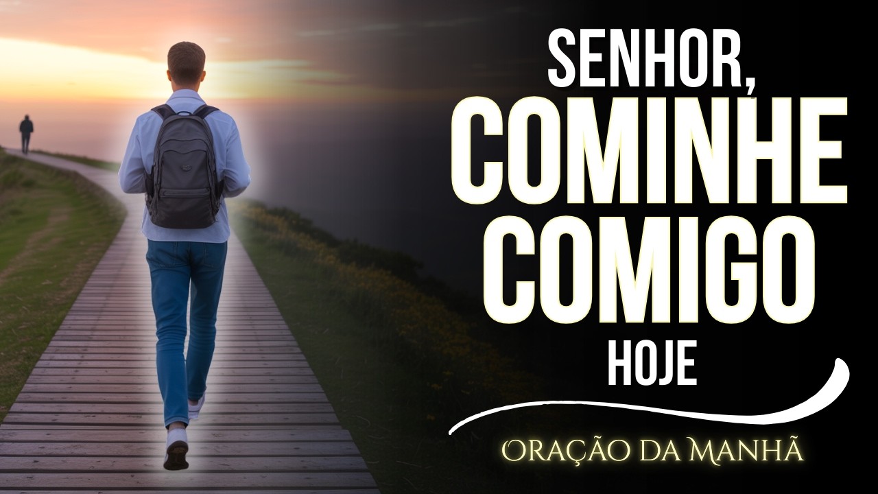 OUÇA ESTA ORAÇÃO HOJE   Caminhe comigo, Senhor   Oração da Manhã