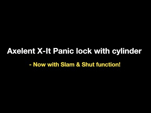 Axelent X-It Panic lock with cylinder- Now with Slam & Shut function