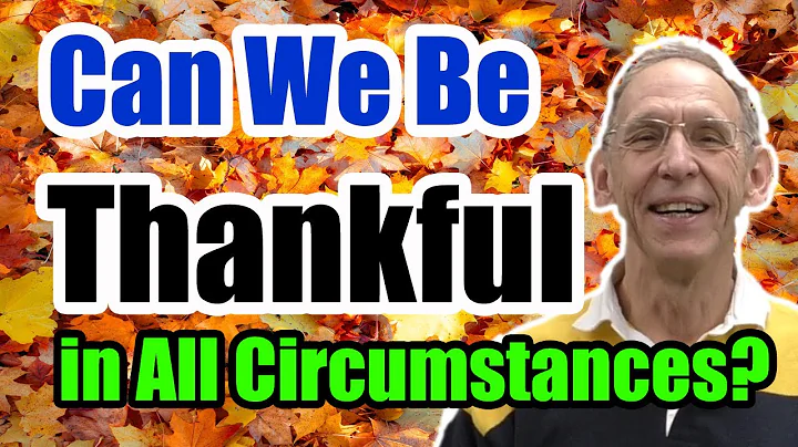 Can We Be Thankful in All Circumstances?