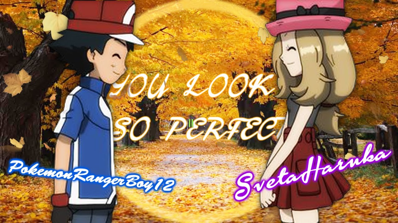 ❤Y0u l0ok so perfect// Amourshipping [Ash & Serena] (feat. Sveta Haruka)❤
