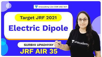 Target JRF 2021| Electric Dipole| Physical Science| Surbhi Upadhyay JRF AIR 35 | Unacademy Live CSIR
