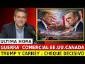 Guerra Comercial EE.UU.-Canadá: Trump y Carney Enfrentan un Choque Decisivo