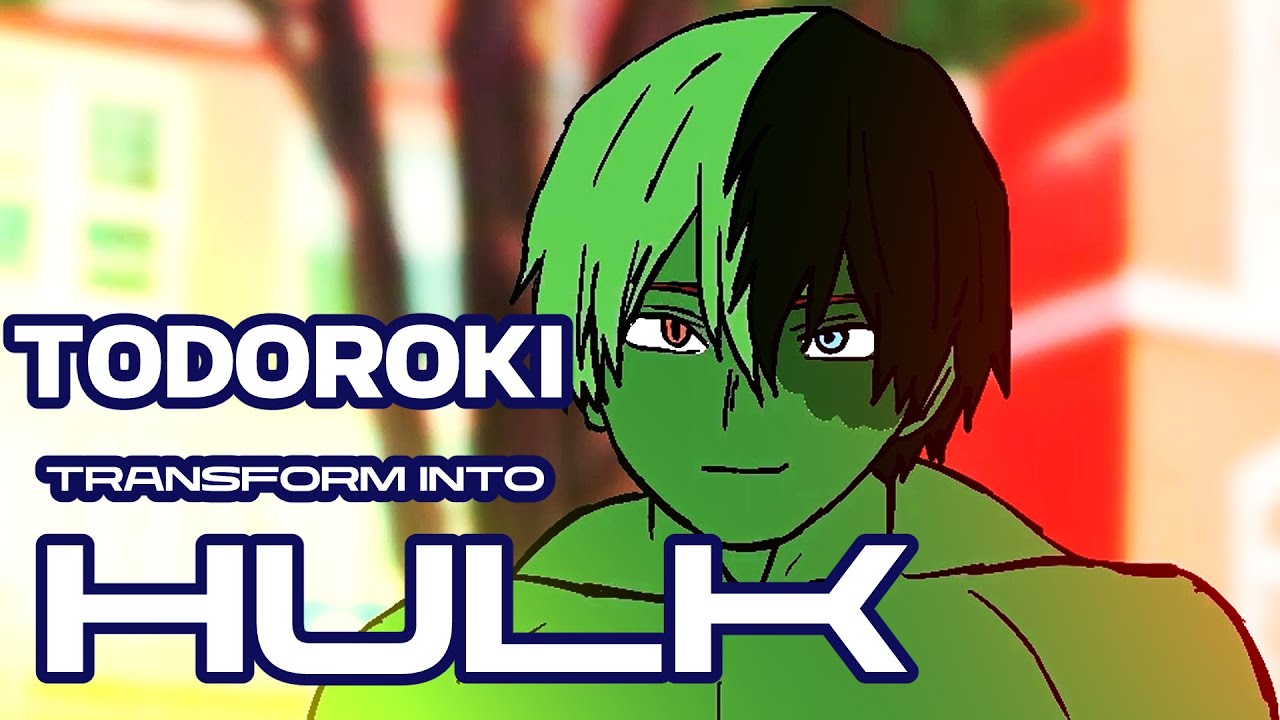 Todoroki Animation Todoroki transforms into Hulk | Todoroki Muscle Growth Animation - YouTube