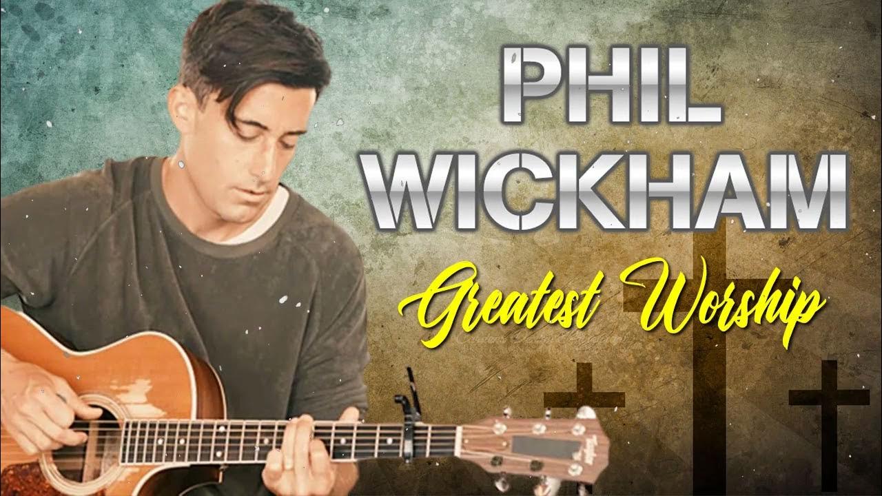 PHIL WICKHAM Greatest Worship Songs Playlist 2022 ️ Top Hits