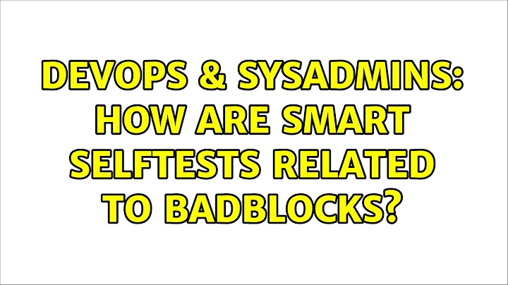 DevOps & SysAdmins: How are SMART selftests related to badblocks? (4 Solutions!!)