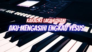 Aku Mengasihi Engkau Yesus (Karaoke Lagu Rohani)