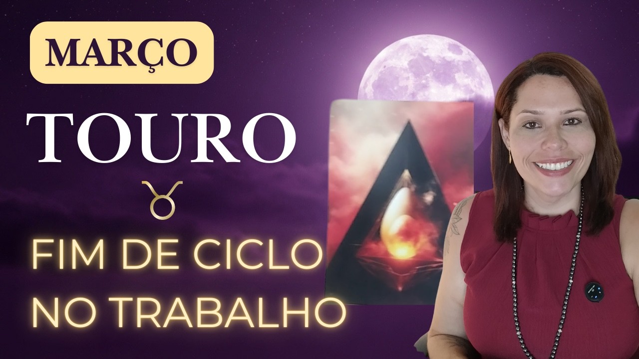 TOURO ♉ Previsão MARÇO 2026 | Fim de ciclo profissional e novo propósito