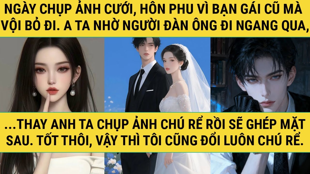 [TRUYỆN AUDIO - FULL] - ĐỔI CHÚ RỂ NGÀY CHỤP ẢNH CƯỚI! - TRUYỆN THANH HẰNG