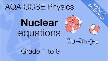 Nuclear Equations for AQA 9-1 GCSE Physics and Trilogy (Combined Science)