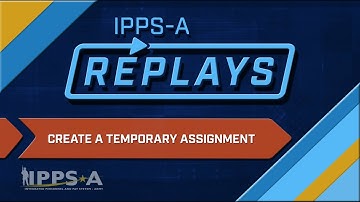 IPPS-A Replays: Create a Temporary Assignment