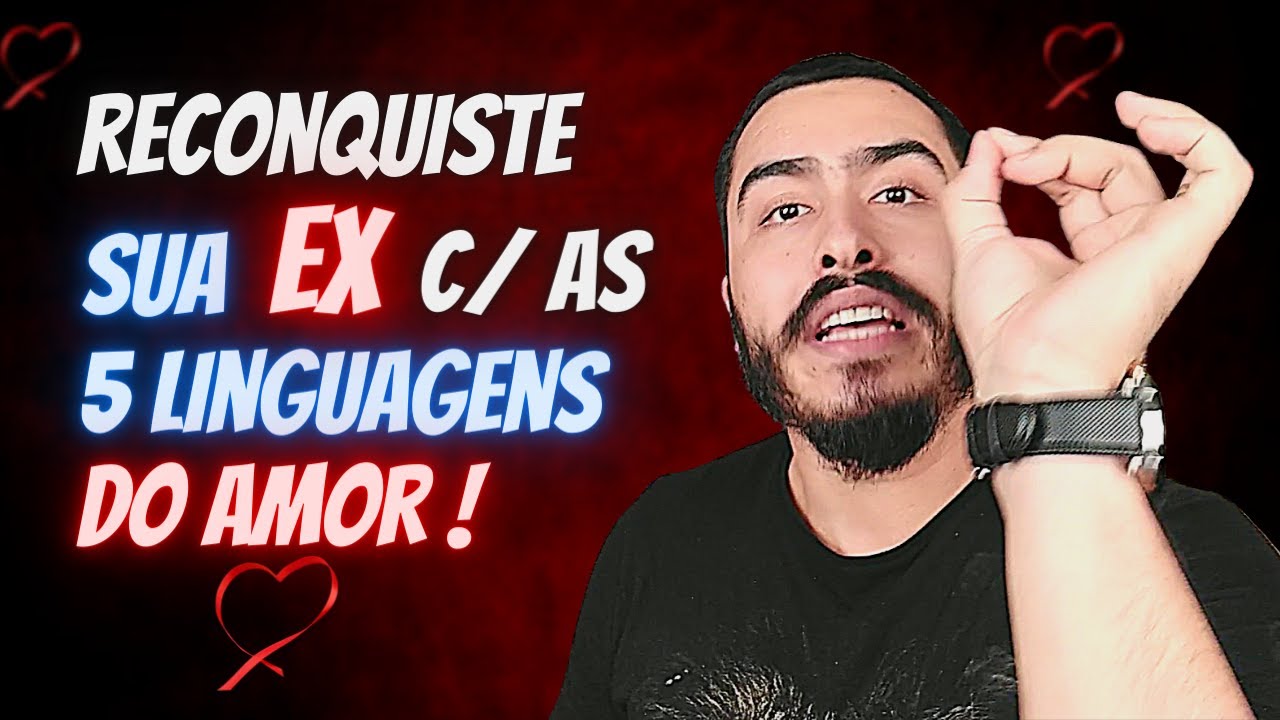 Reconquiste Sua Ex Com As 5 Linguagens Do Amor Para Homens YouTube